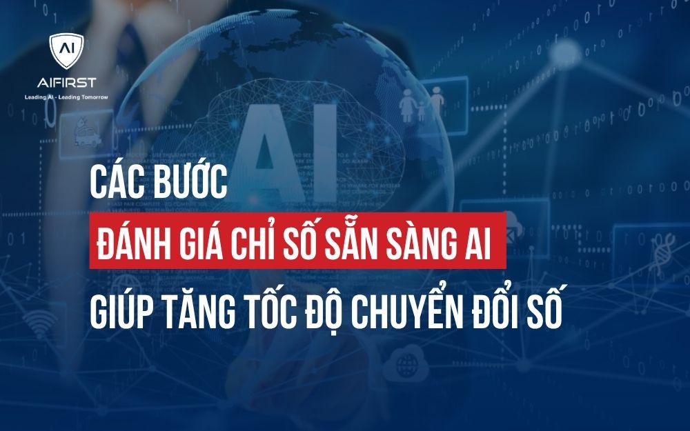 CÁC BƯỚC ĐÁNH GIÁ CHỈ SỐ SẴN SÀNG AI GIÚP TĂNG TỐC ĐỘ CHUYỂN ĐỔI SỐ